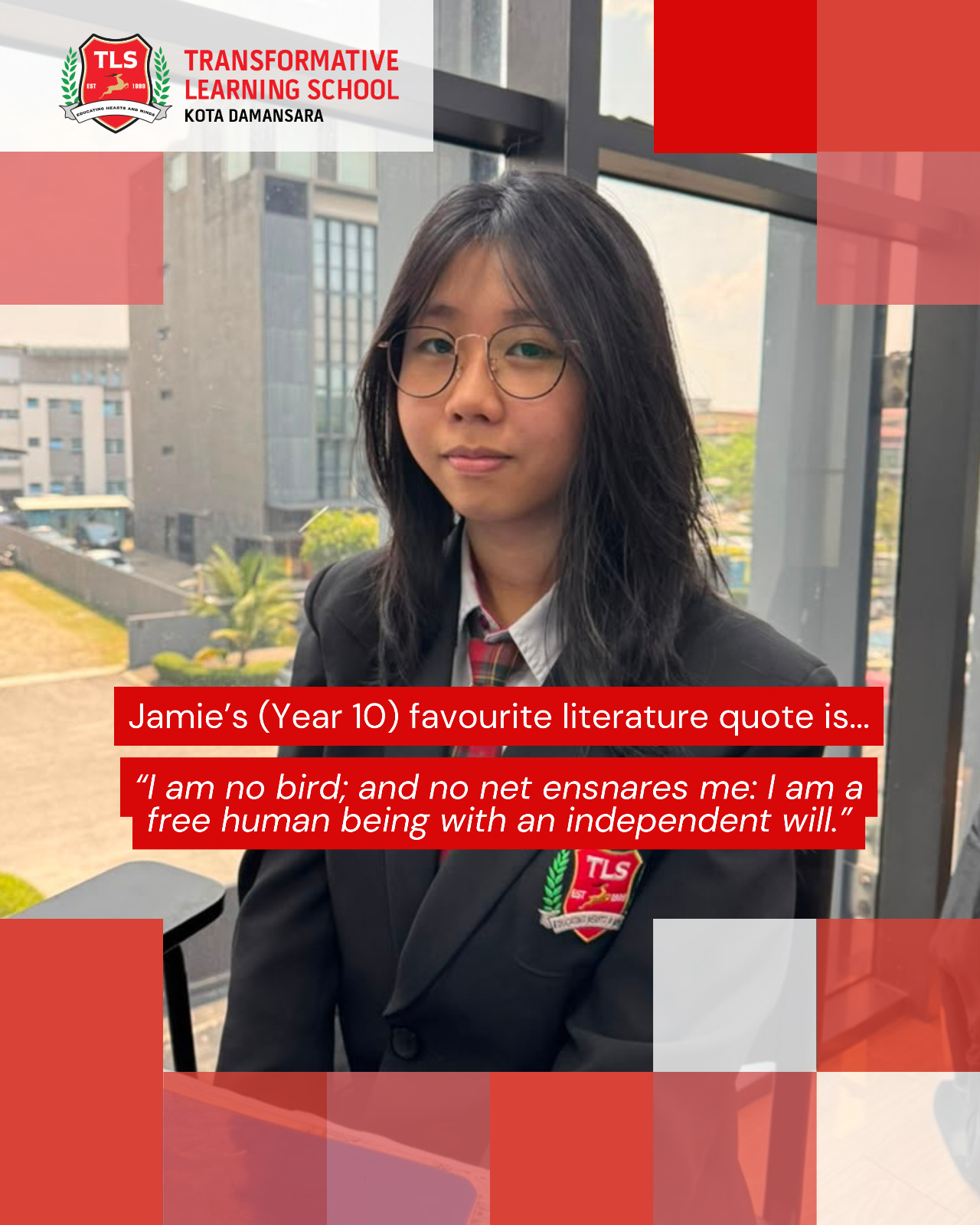 Jamie's (Year 10) favourite literature quote is ... "I am no bird; and no net ensnares me: I am a free human being with an independent will."
